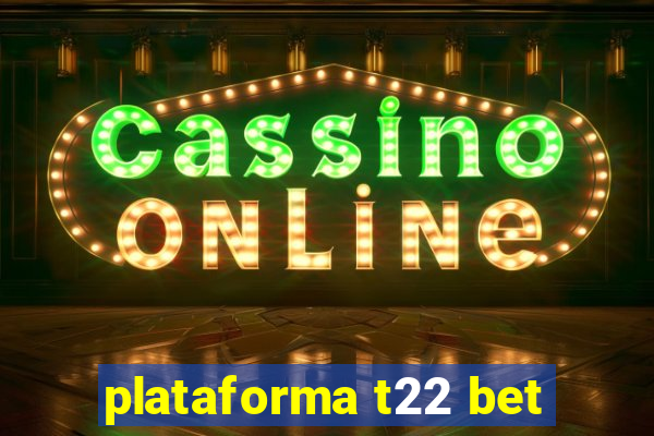 plataforma t22 bet